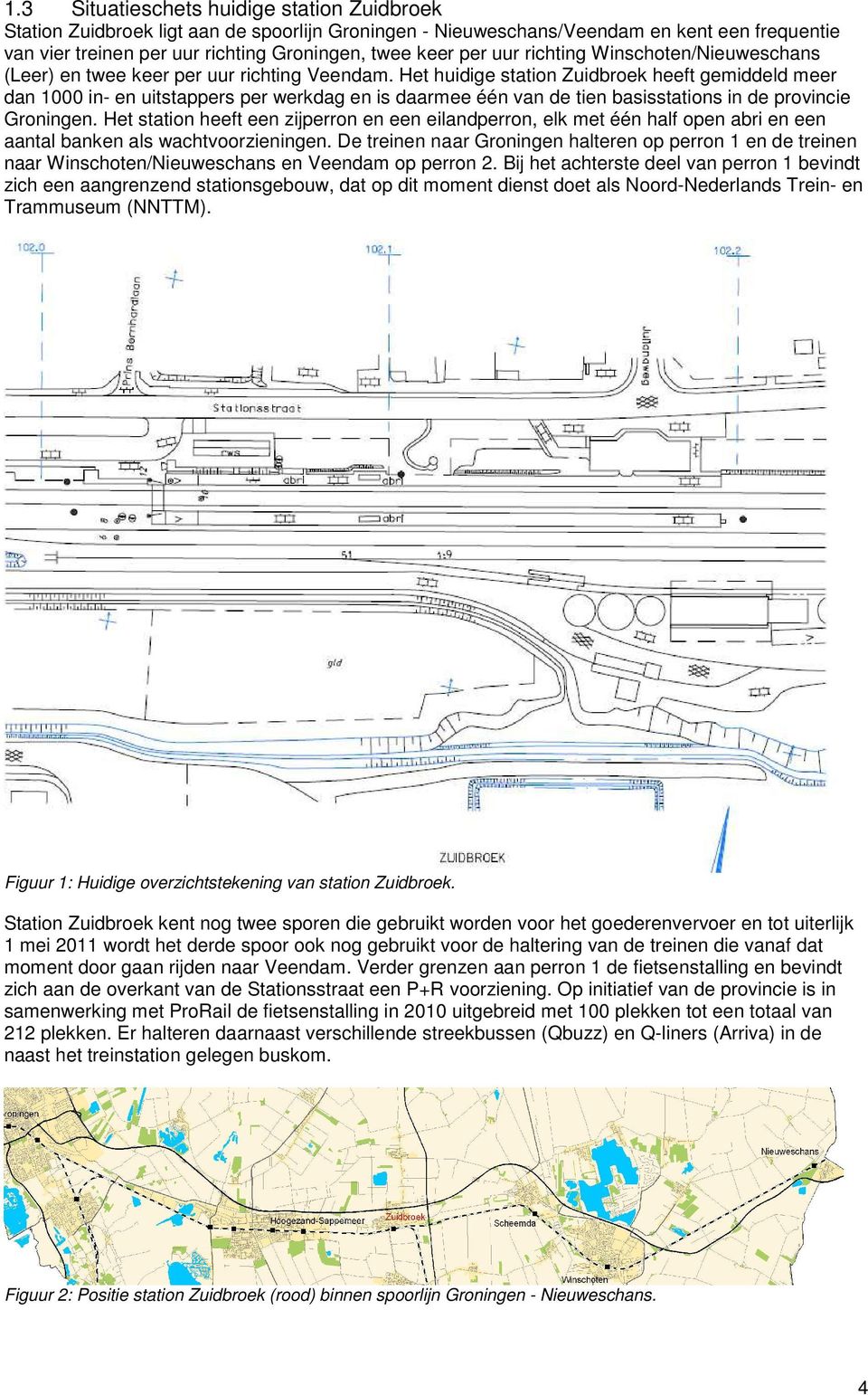 Het huidige station Zuidbroek heeft gemiddeld meer dan 1000 in- en uitstappers per werkdag en is daarmee één van de tien basisstations in de provincie Groningen.