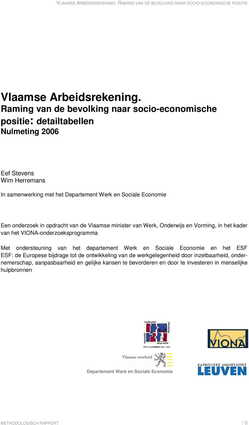 Economie Een onderzoek in opdracht van de Vlaamse minister van Werk, Onderwijs en Vorming, in het kader van het VIONA-onderzoeksprogramma Met ondersteuning van het