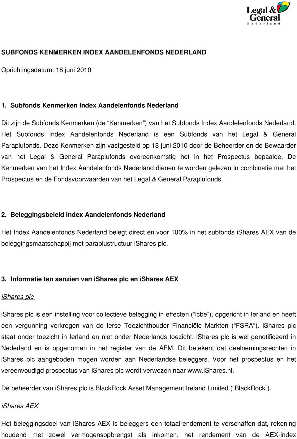 Het Subfonds Index Aandelenfonds Nederland is een Subfonds van het Legal & General Paraplufonds.