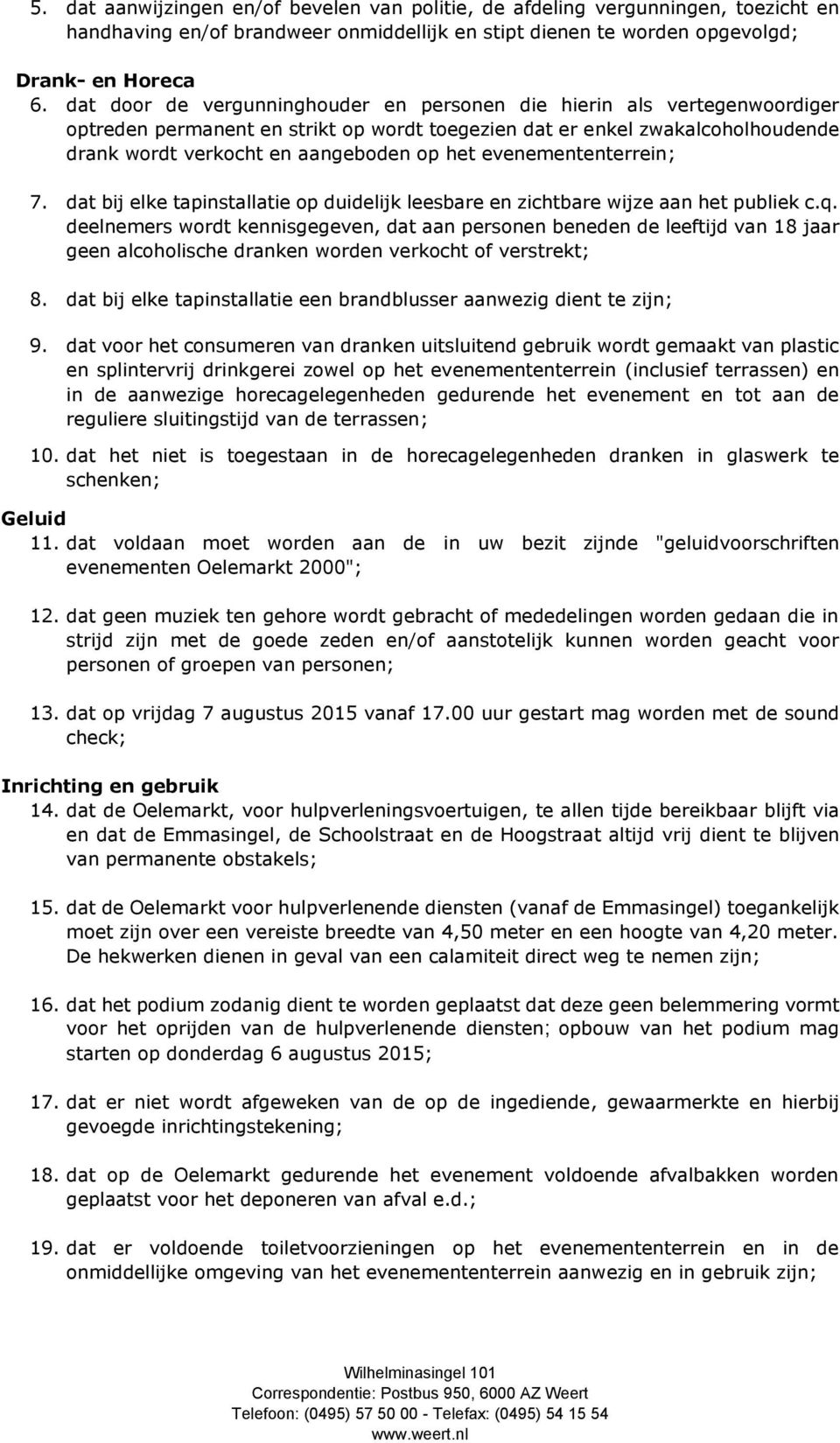 evenemententerrein; 7. dat bij elke tapinstallatie op duidelijk leesbare en zichtbare wijze aan het publiek c.q.