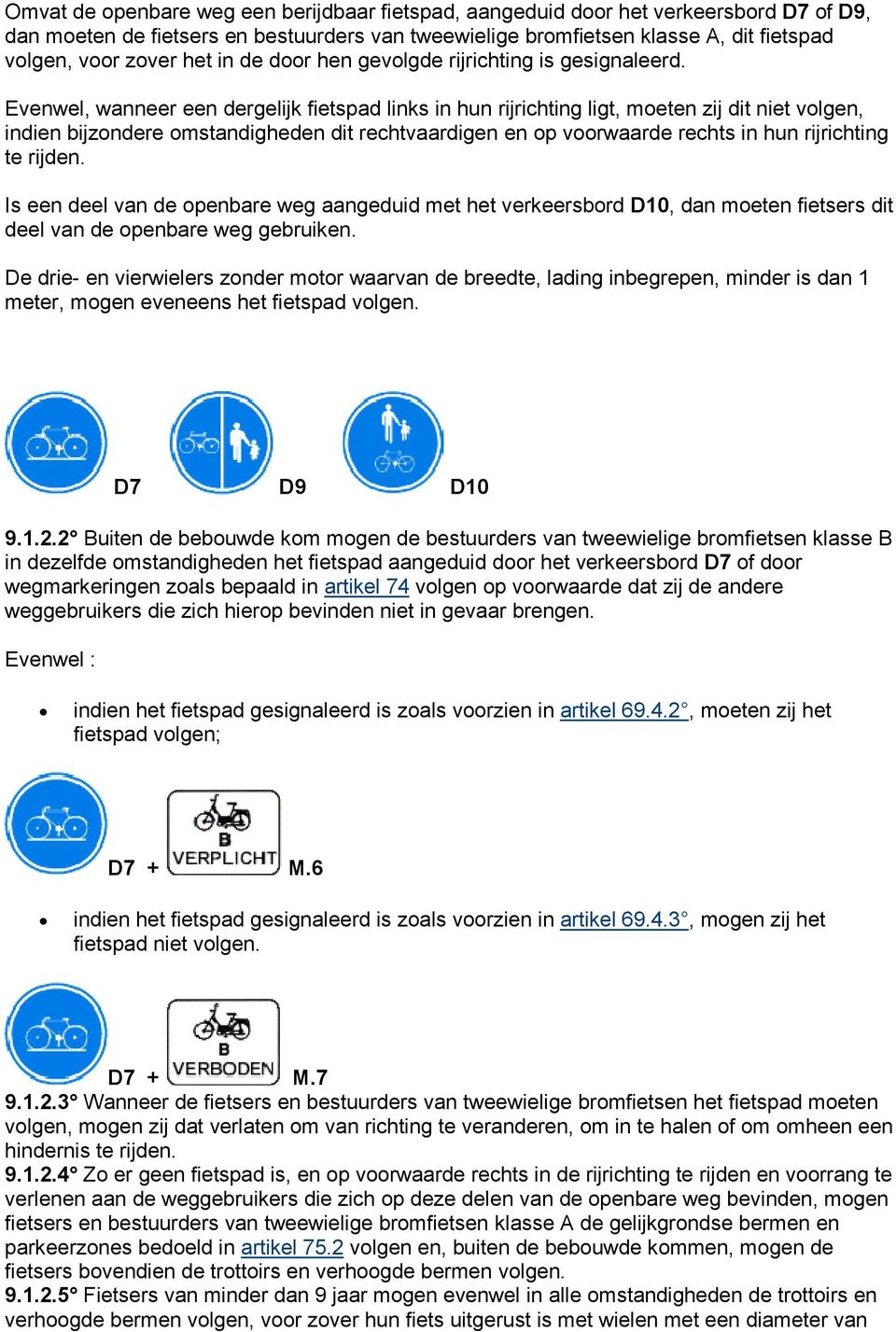 Evenwel, wanneer een dergelijk fietspad links in hun rijrichting ligt, moeten zij dit niet volgen, indien bijzondere omstandigheden dit rechtvaardigen en op voorwaarde rechts in hun rijrichting te