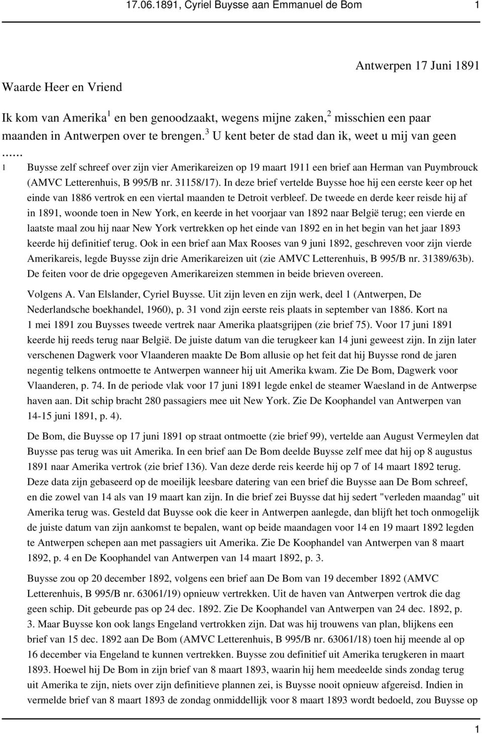 brengen. 3 U kent beter de stad dan ik, weet u mij van geen 1 Buysse zelf schreef over zijn vier Amerikareizen op 19 maart 1911 een brief aan Herman van Puymbrouck (AMVC Letterenhuis, B 995/B nr.