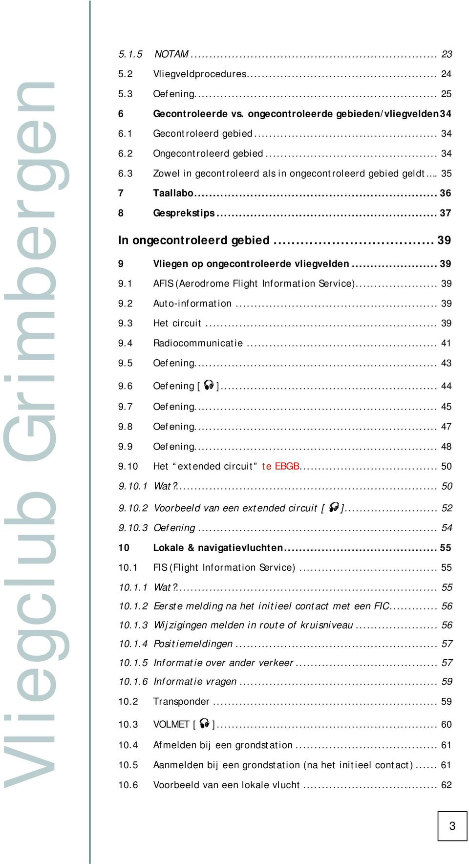 .. 39 9.3 Het circuit... 39 9.4 Radiocommunicatie... 41 9.5 Oefening... 43 9.6 Oefening [ ]... 44 9.7 Oefening... 45 9.8 Oefening... 47 9.9 Oefening... 48 9.10 Het extended circuit te EBGB... 50 9.10.1 Wat?