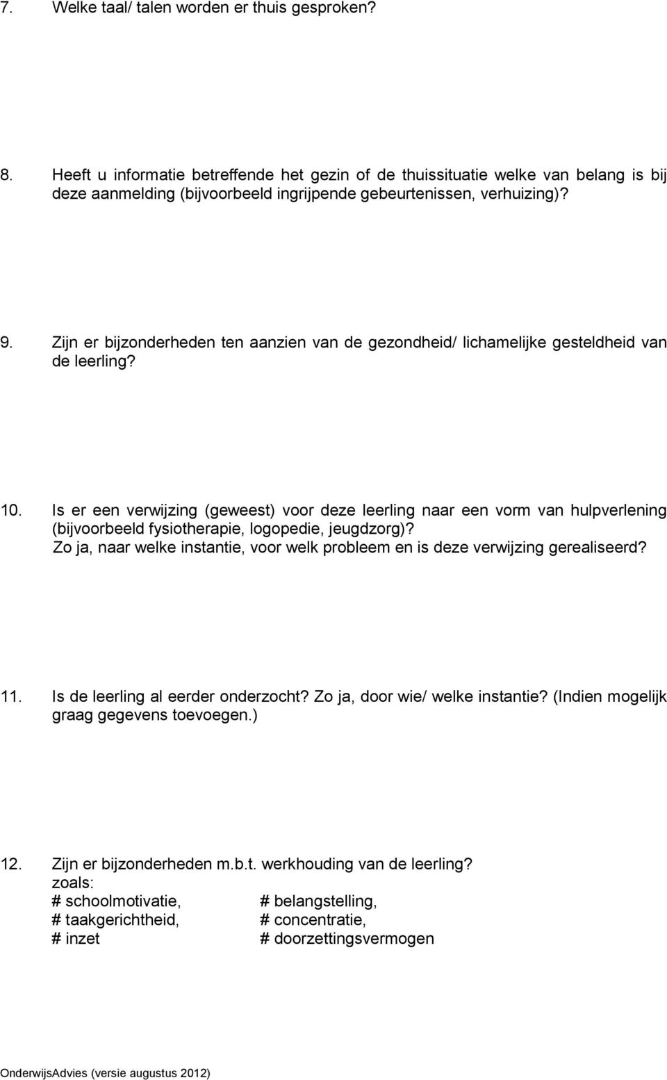 Zijn er bijzonderheden ten aanzien van de gezondheid/ lichamelijke gesteldheid van de leerling? 10.