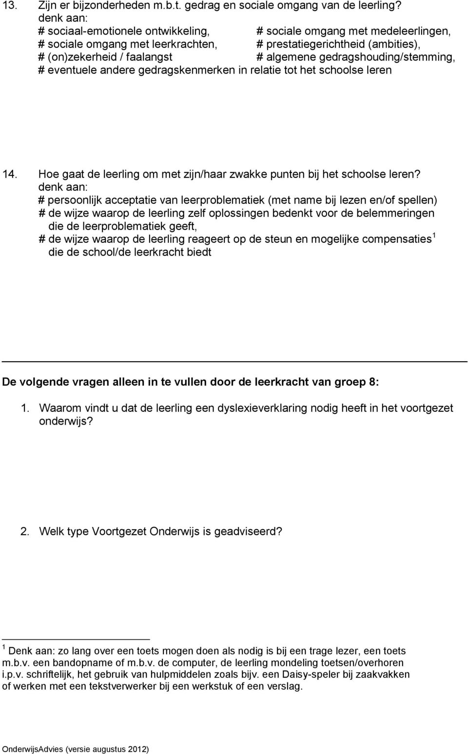 gedragshouding/stemming, # eventuele andere gedragskenmerken in relatie tot het schoolse leren 14. Hoe gaat de leerling om met zijn/haar zwakke punten bij het schoolse leren?