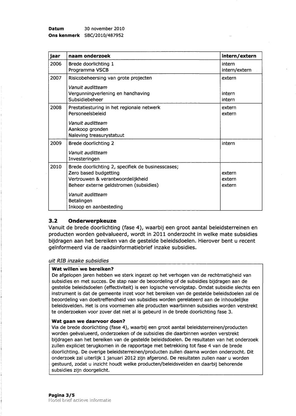 budgetting Vertrouwen & verantwoordelijkheid Beheer e geldstromen (subsidies) Betalingen Inkoop en aanbesteding / / 3.