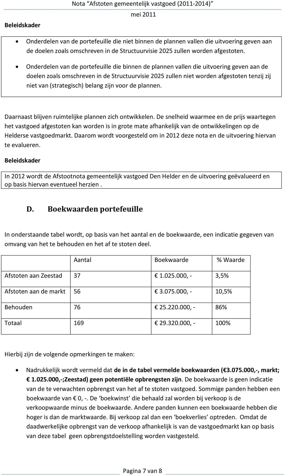 (strategisch) belang zijn voor de plannen. Daarnaast blijven ruimtelijke plannen zich ontwikkelen.