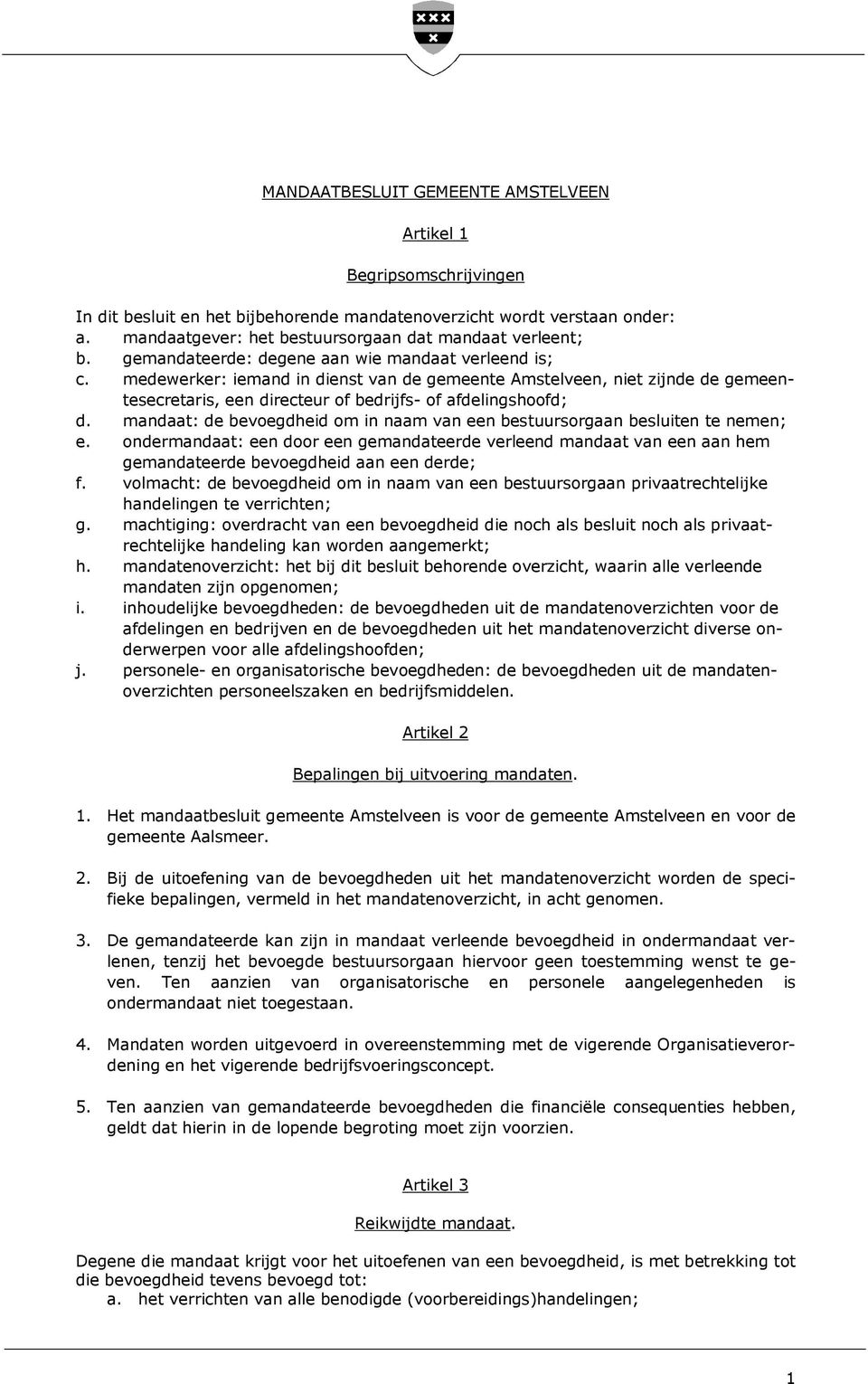 medewerker: iemand in dienst van de gemeente Amstelveen, niet zijnde de gemeentesecretaris, een directeur of bedrijfs- of afdelingshoofd; d.