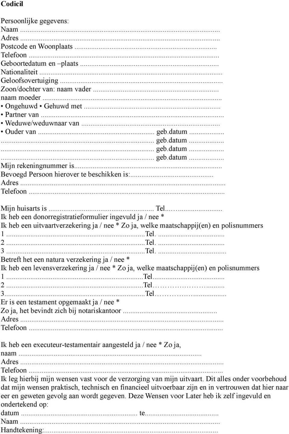 .. Bevoegd Persoon hierover te beschikken is:... Adres... Tele