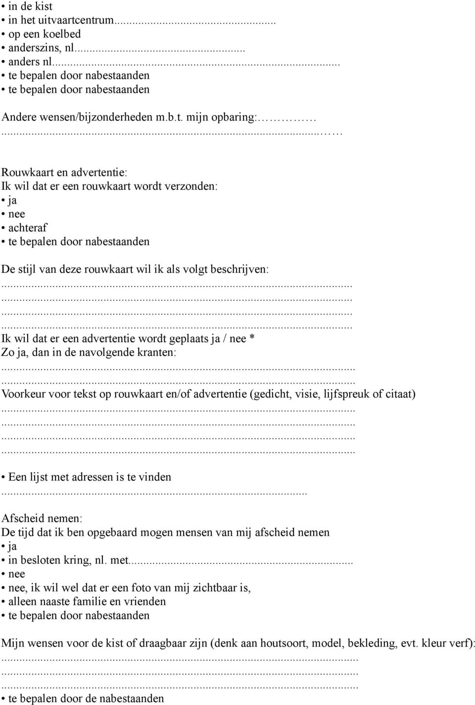 nee * dan in de navolgende kranten: Voorkeur voor tekst op rouwkaart en/of advertentie (gedicht, visie, lijfspreuk of citaat) Een lijst met adressen is te vinden.