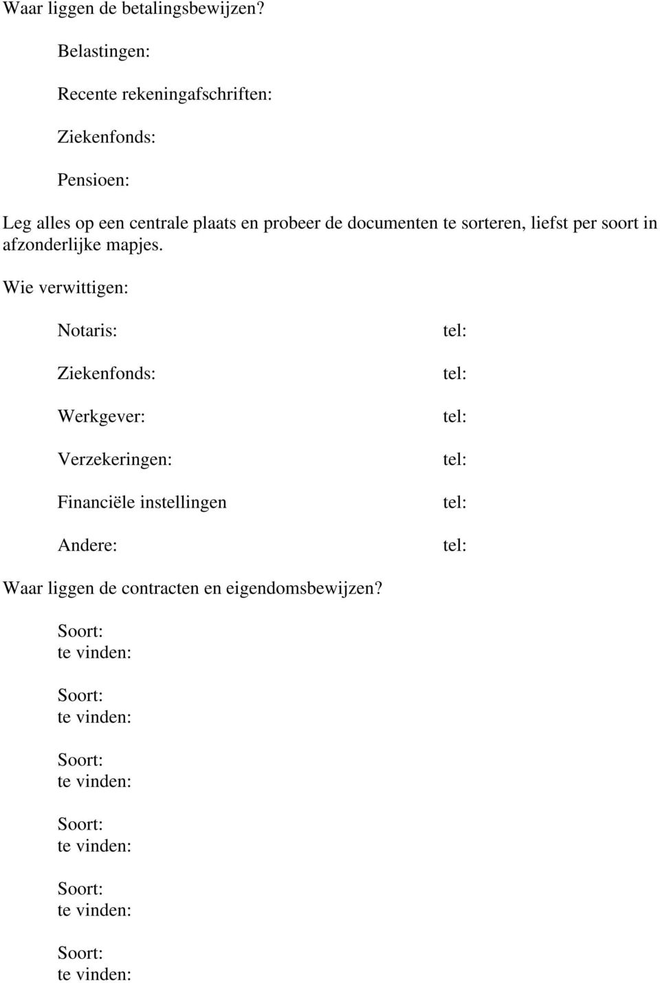 centrale plaats en probeer de documenten te sorteren, liefst per soort in afzonderlijke