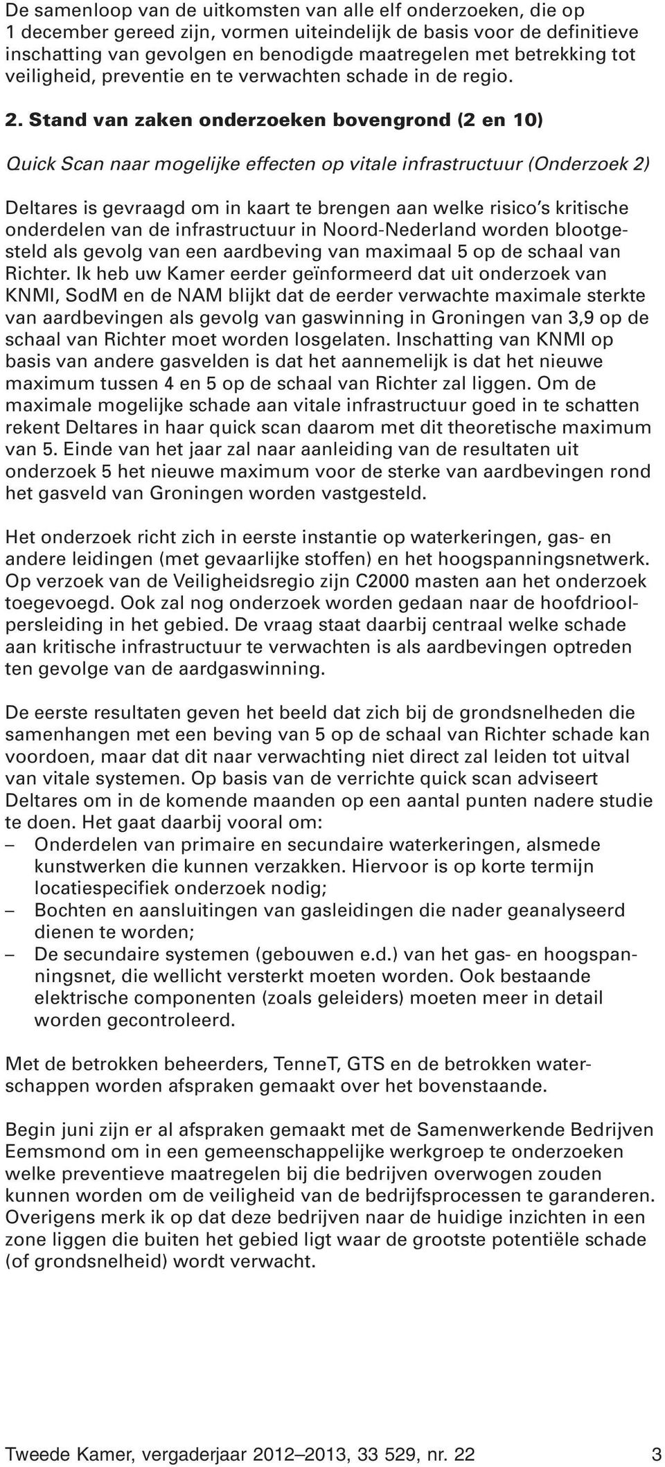 Stand van zaken onderzoeken bovengrond (2 en 10) Quick Scan naar mogelijke effecten op vitale infrastructuur (Onderzoek 2) Deltares is gevraagd om in kaart te brengen aan welke risico s kritische