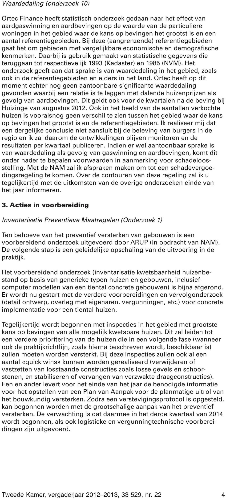 Daarbij is gebruik gemaakt van statistische gegevens die teruggaan tot respectievelijk 1993 (Kadaster) en 1985 (NVM).