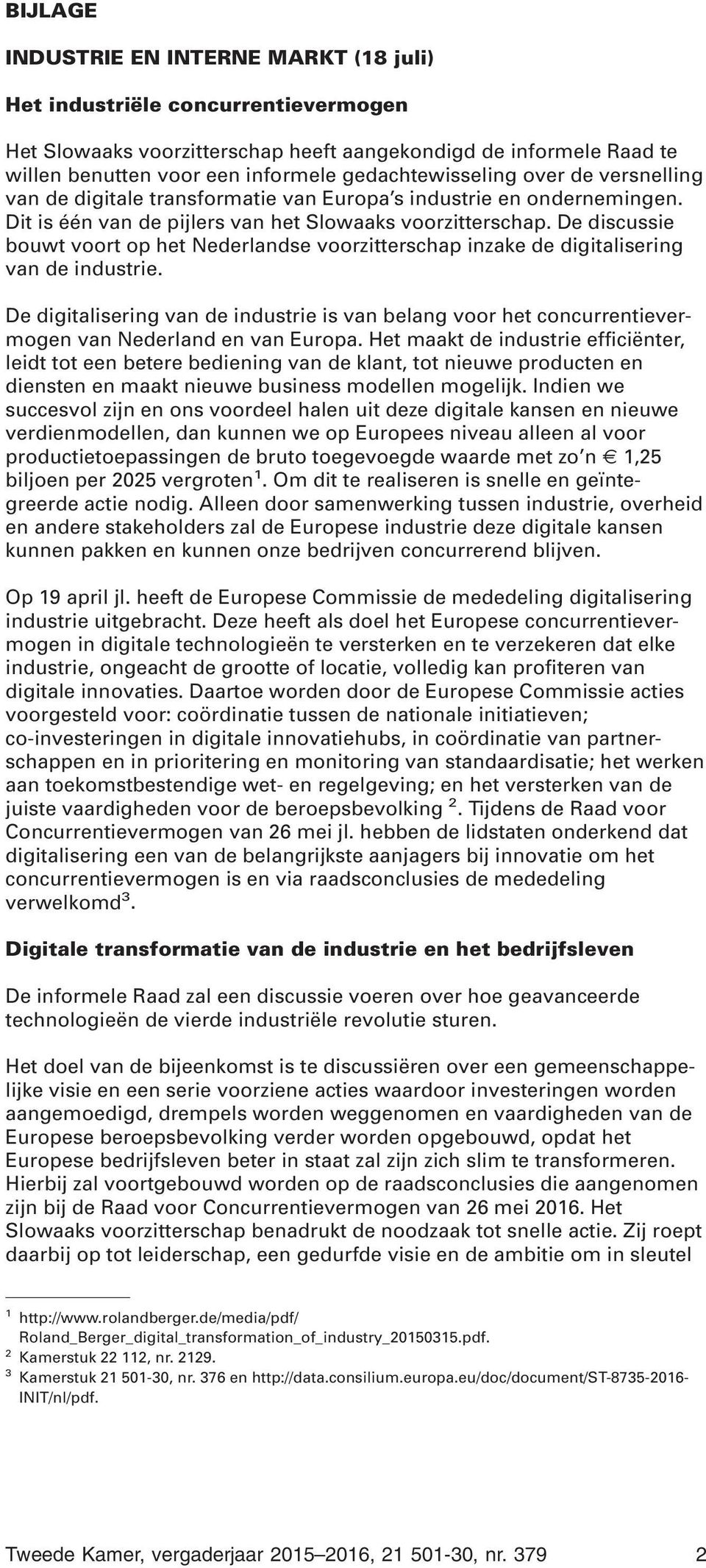 De discussie bouwt voort op het Nederlandse voorzitterschap inzake de digitalisering van de industrie.
