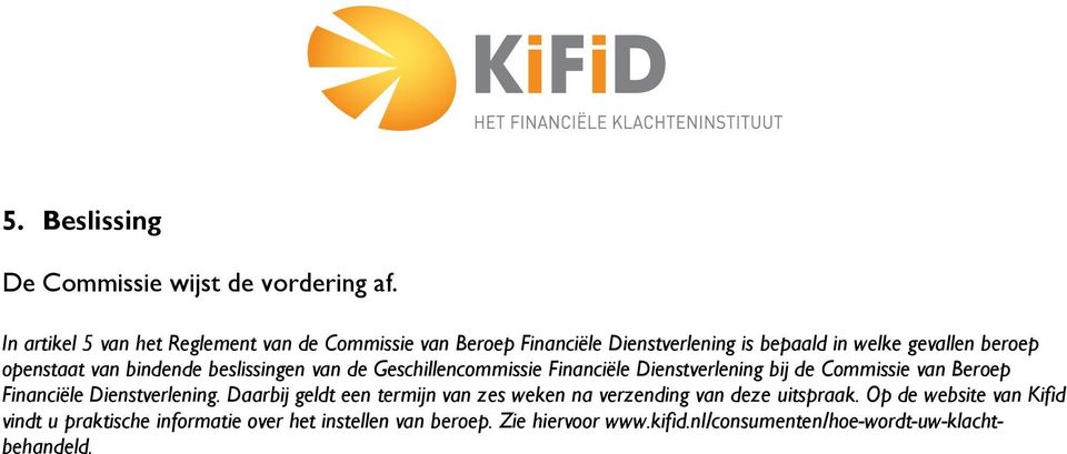 bindende beslissingen van de Geschillencommissie Financiële Dienstverlening bij de Commissie van Beroep Financiële Dienstverlening.