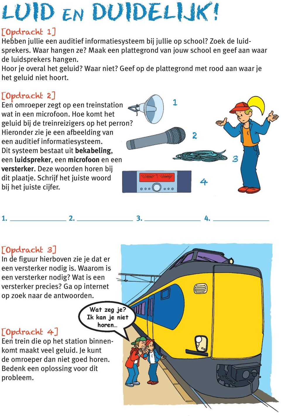 Een omroeper zegt op een treinstation wat in een microfoon. Hoe komt het geluid bij de treinreizigers op het perron? Hieronder zie je een afbeelding van een auditief informatiesysteem.