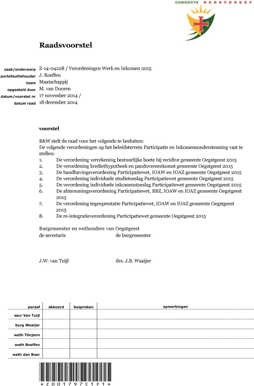 Inkomensondersteuning vast te stellen: 1. De verordening verrekening bestuurlijke boete bij recidive gemeente Oegstgeest 2015 2.