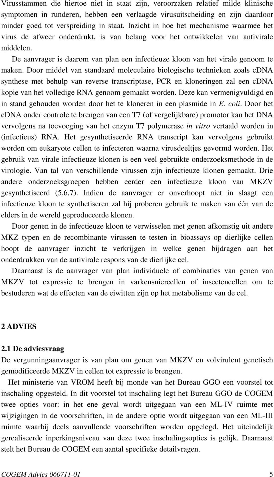 De aanvrager is daarom van plan een infectieuze kloon van het virale genoom te maken.