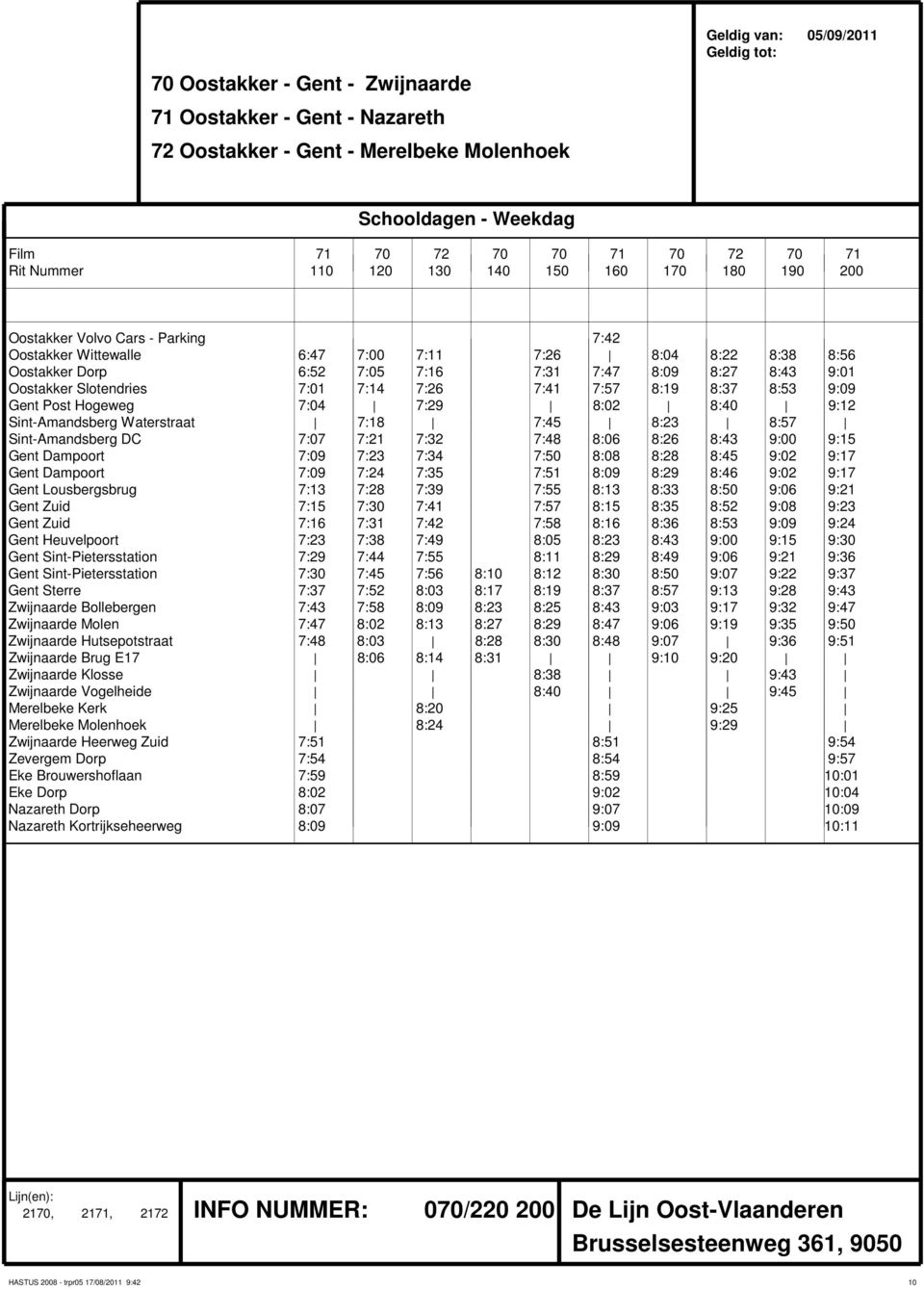 7:57 8:19 8:37 8:53 9:09 7:04 7:29 8:02 8:40 9:12 Sint-Amandsberg Waterstraat 7:18 7:45 8:23 8:57 Sint-Amandsberg DC 7:07 7:21 7:32 7:48 8:06 8:26 8:43 9:00 9:15 Gent Dampoort 7:09 7:23 7:34 7:50