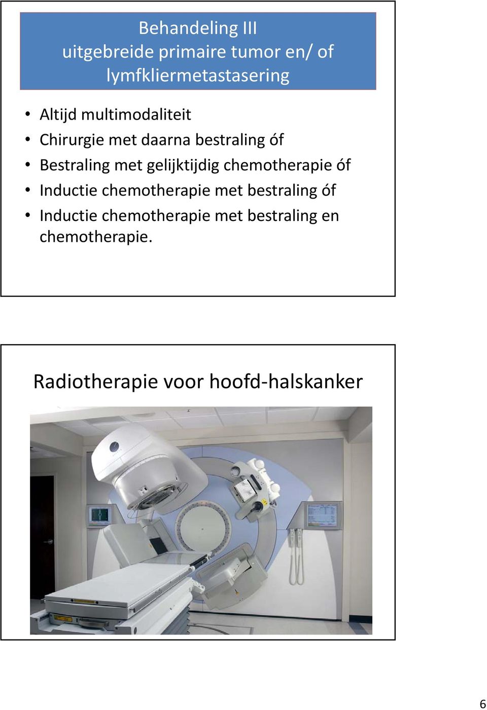 gelijktijdig chemotherapie óf Inductie chemotherapie met bestraling óf