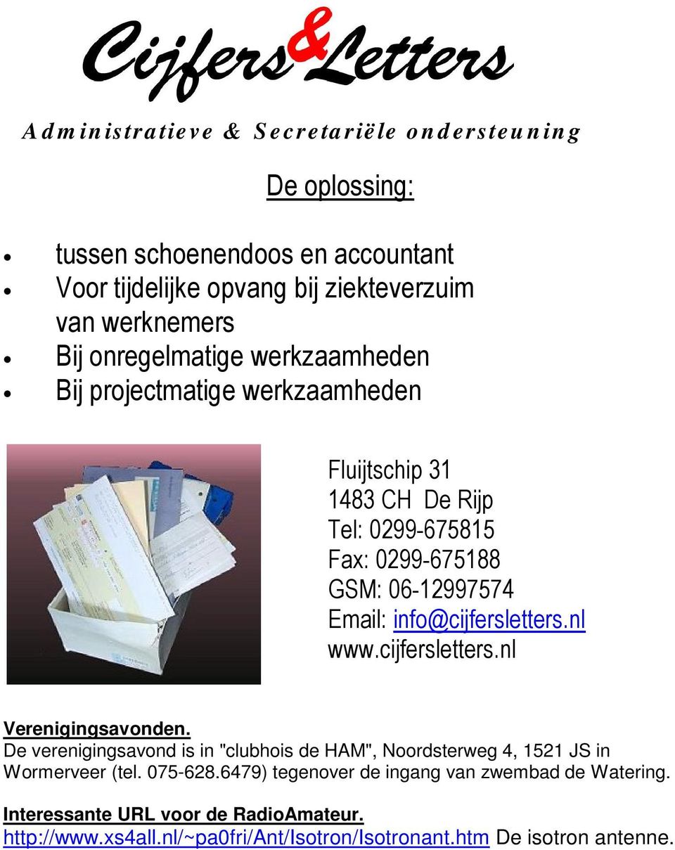 Email: info@cijfersletters.nl www.cijfersletters.nl Verenigingsavonden. De verenigingsavond is in "clubhois de HAM", Noordsterweg 4, 1521 JS in Wormerveer (tel.