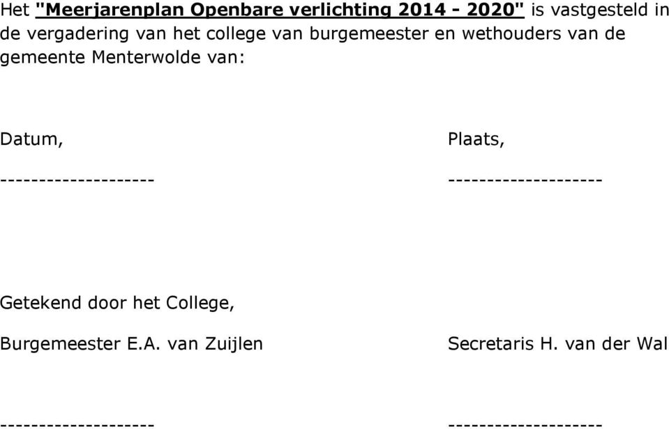 Plaats, -------------------- -------------------- Getekend door het College,