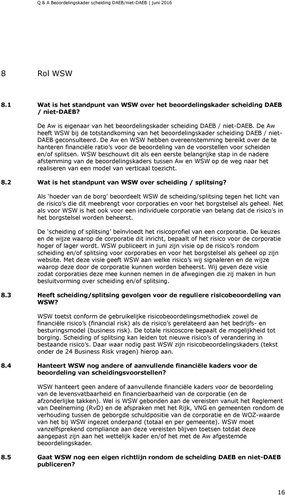 De Aw en WSW hebben overeenstemming bereikt over de te hanteren financiële ratio s voor de beoordeling van de voorstellen voor scheiden en/of splitsen.