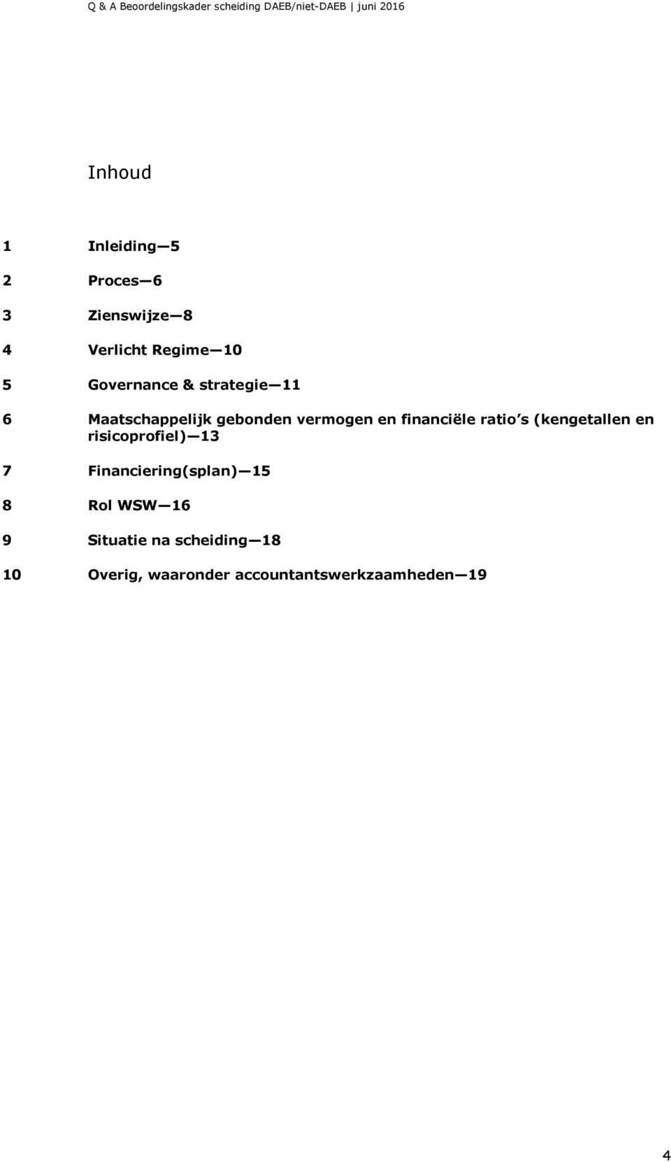 ratio s (kengetallen en risicoprofiel) 13 7 Financiering(splan) 15 8 Rol