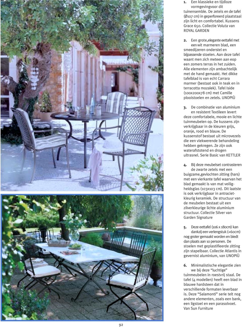 Aan deze tafel waant men zich meteen aan eop een zomers terras in het zuiden. Alle elementen zijn ambachtelijk met de hand gemaakt.