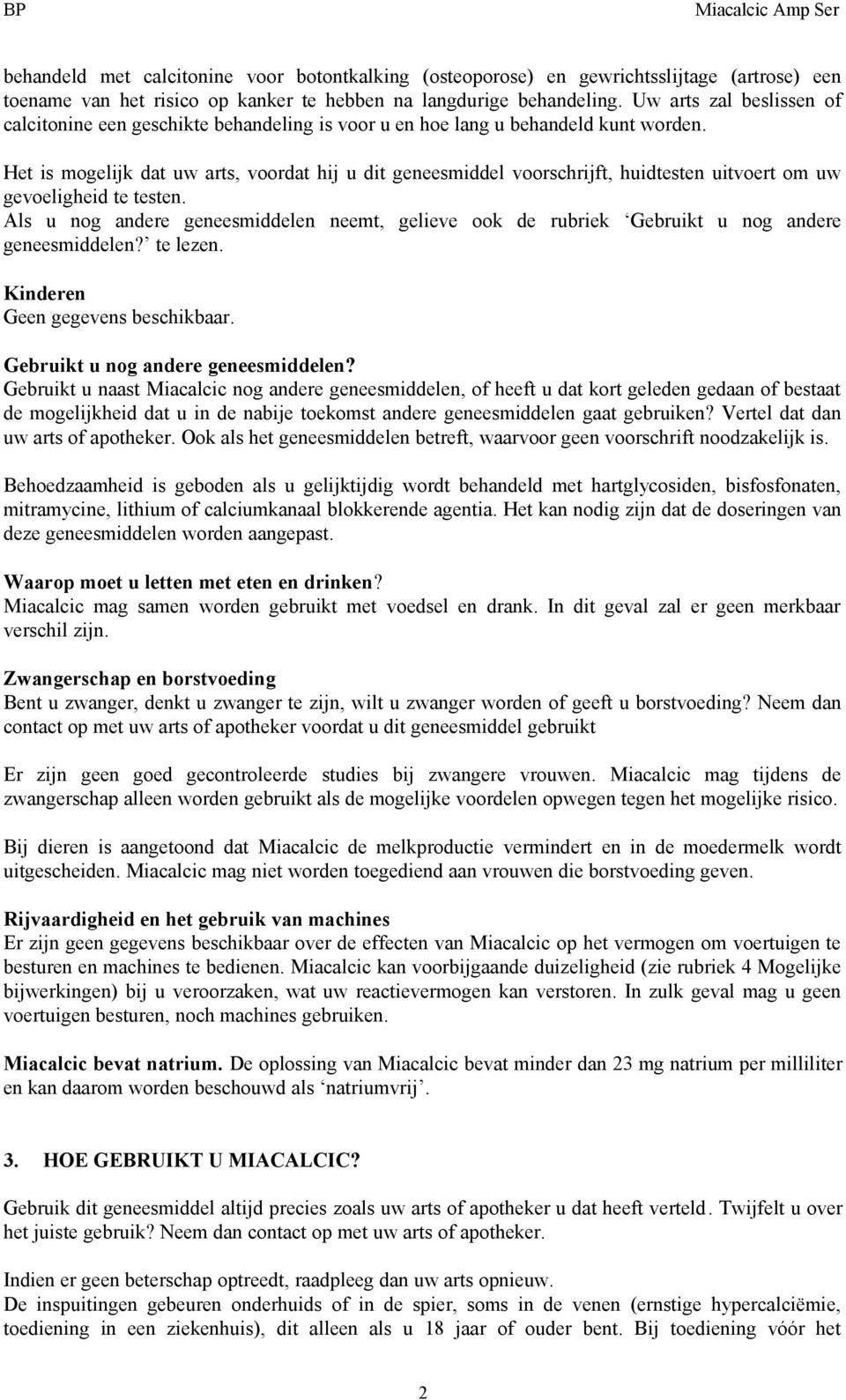 Het is mogelijk dat uw arts, voordat hij u dit geneesmiddel voorschrijft, huidtesten uitvoert om uw gevoeligheid te testen.