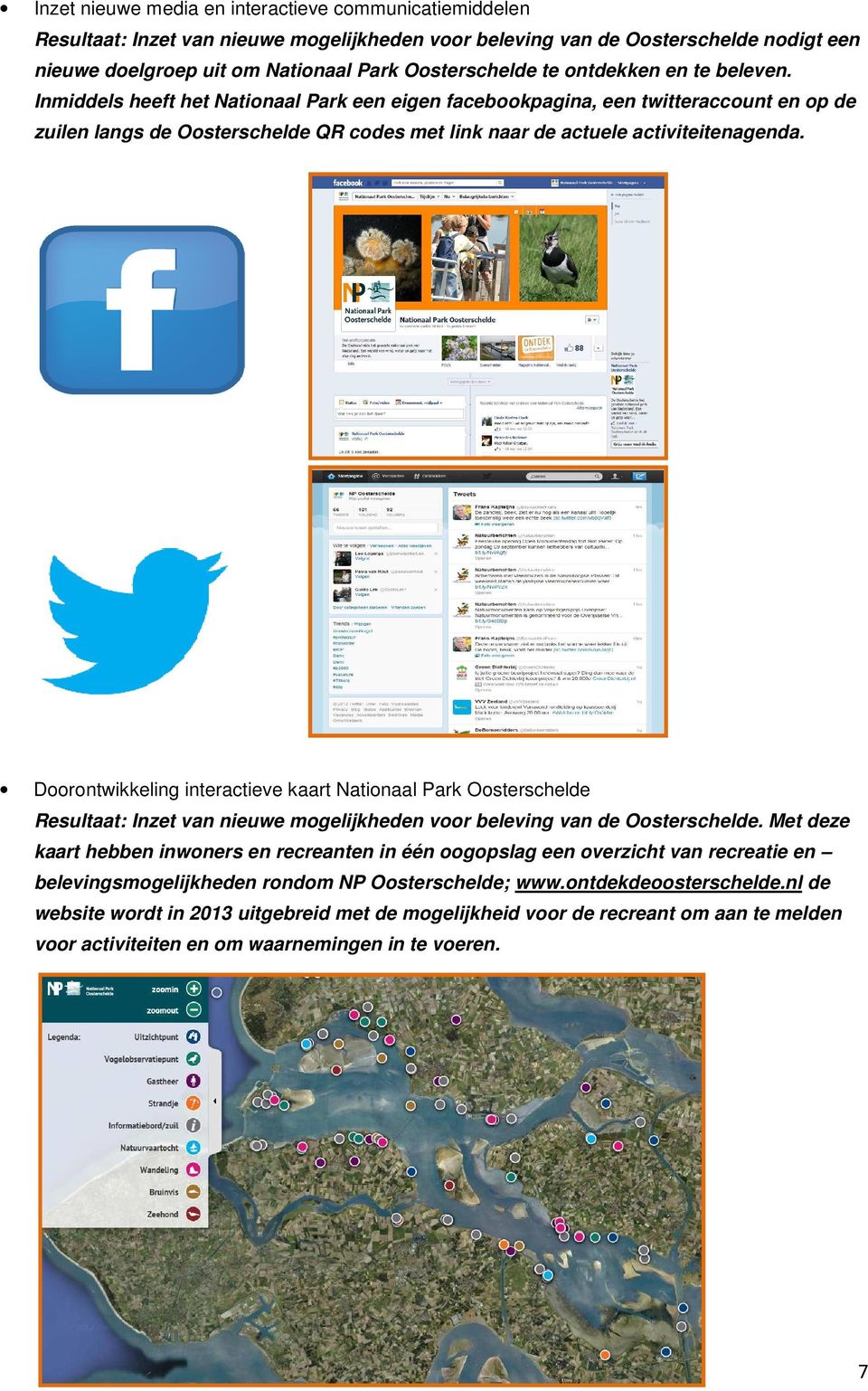 Doorontwikkeling interactievee kaart Nationaal Park Oosterschelde Resultaat: Inzet van nieuwee mogelijkheden voor beleving van de Oosterschelde.