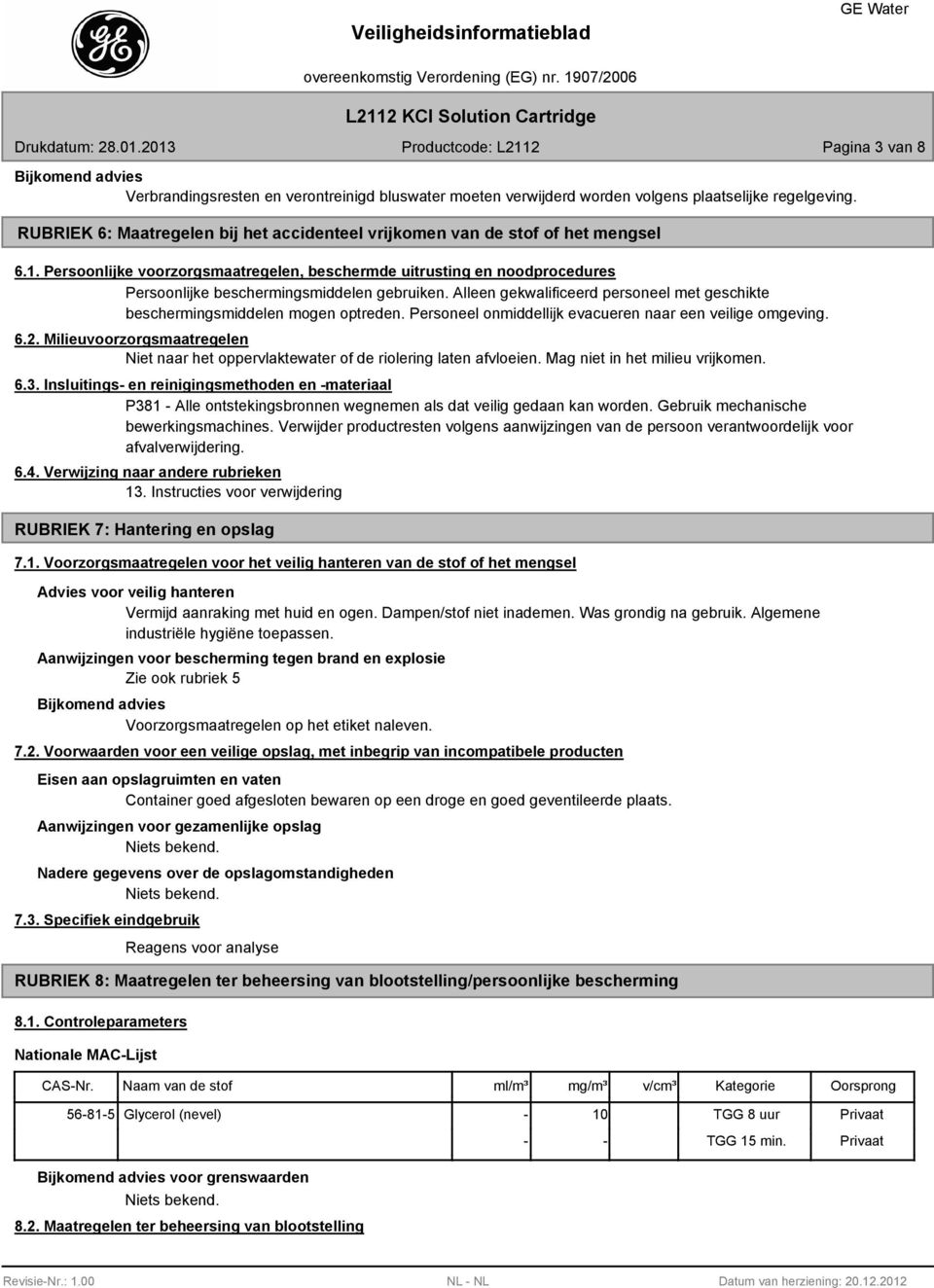 Persoonlijke voorzorgsmaatregelen, beschermde uitrusting en noodprocedures Persoonlijke beschermingsmiddelen gebruiken.