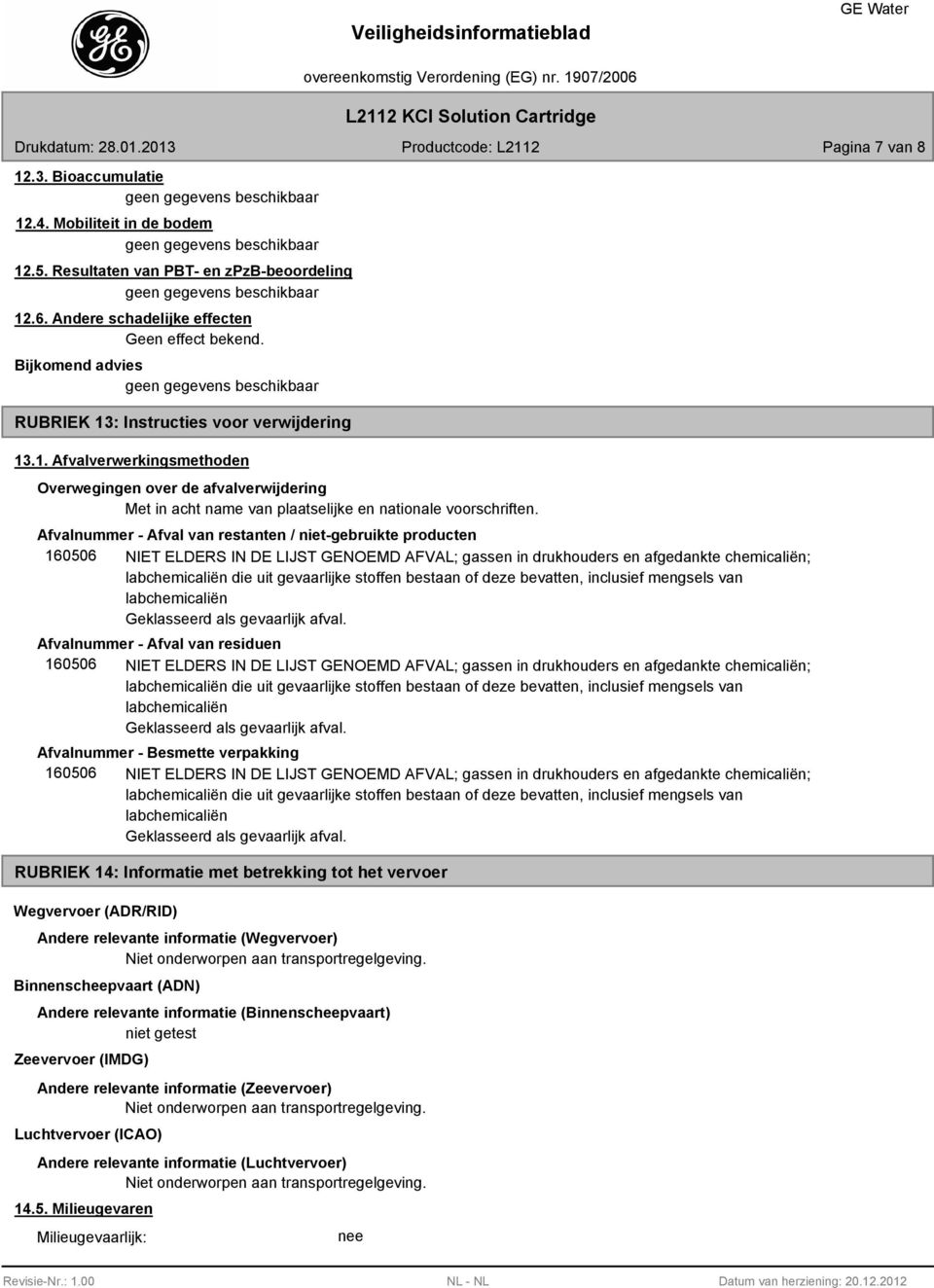 Afvalnummer - Afval van restanten / niet-gebruikte producten 160506 NIET ELDERS IN DE LIJST GENOEMD AFVAL; gassen in drukhouders en afgedankte chemicaliën; labchemicaliën die uit gevaarlijke stoffen