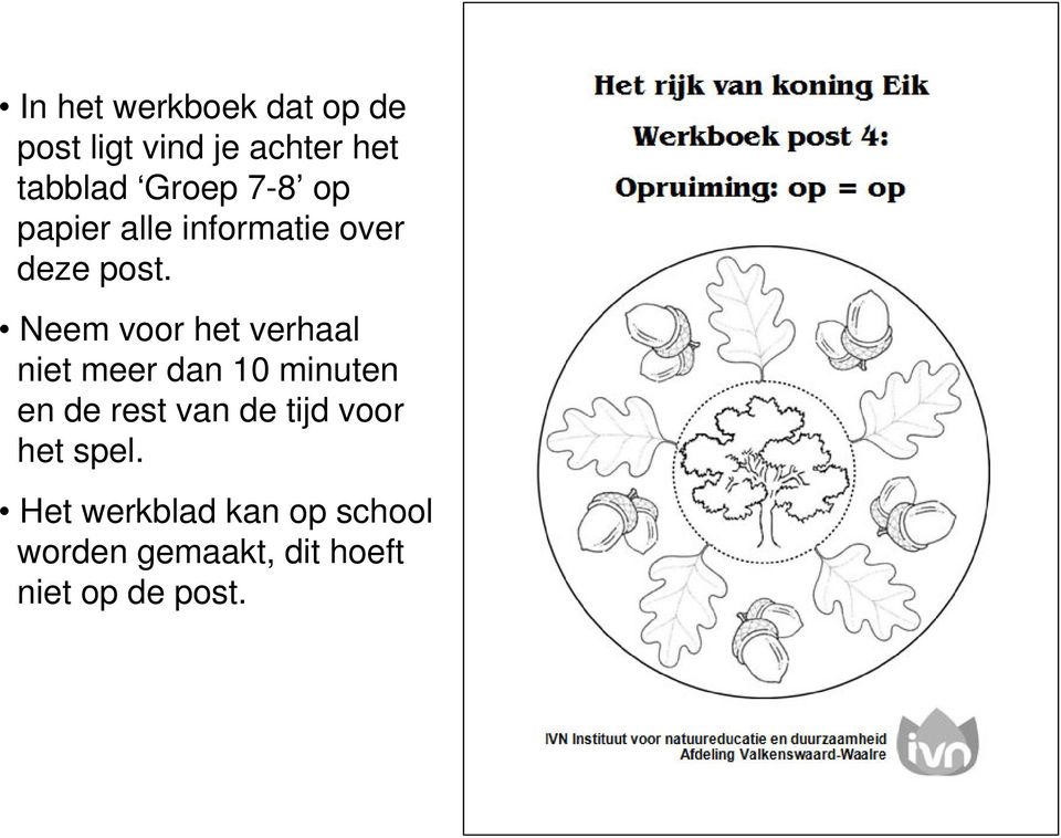 Neem voor het verhaal niet meer dan 10 minuten en de rest van de