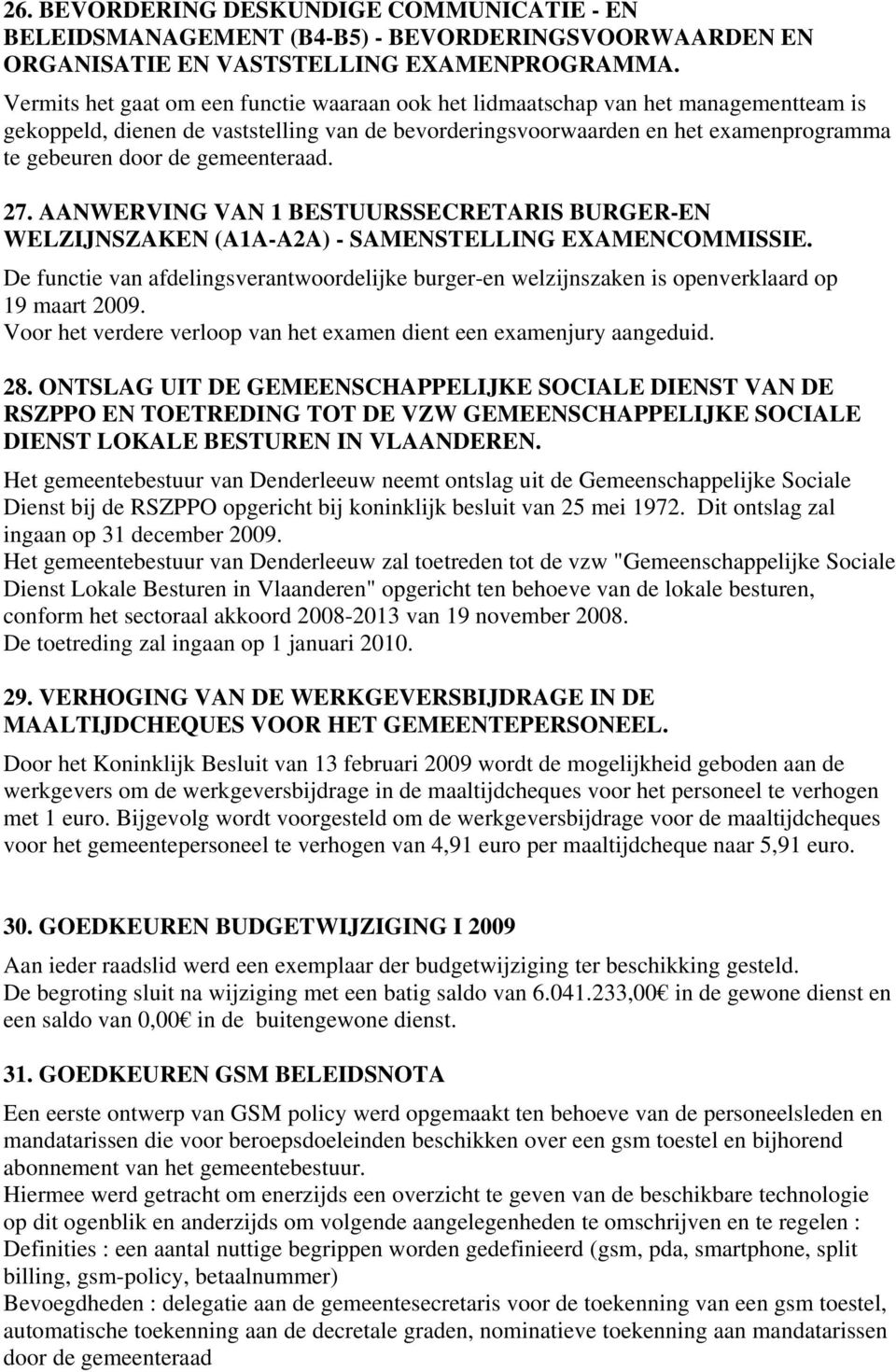 gemeenteraad. 27. AANWERVING VAN 1 BESTUURSSECRETARIS BURGER-EN WELZIJNSZAKEN (A1A-A2A) - SAMENSTELLING EXAMENCOMMISSIE.