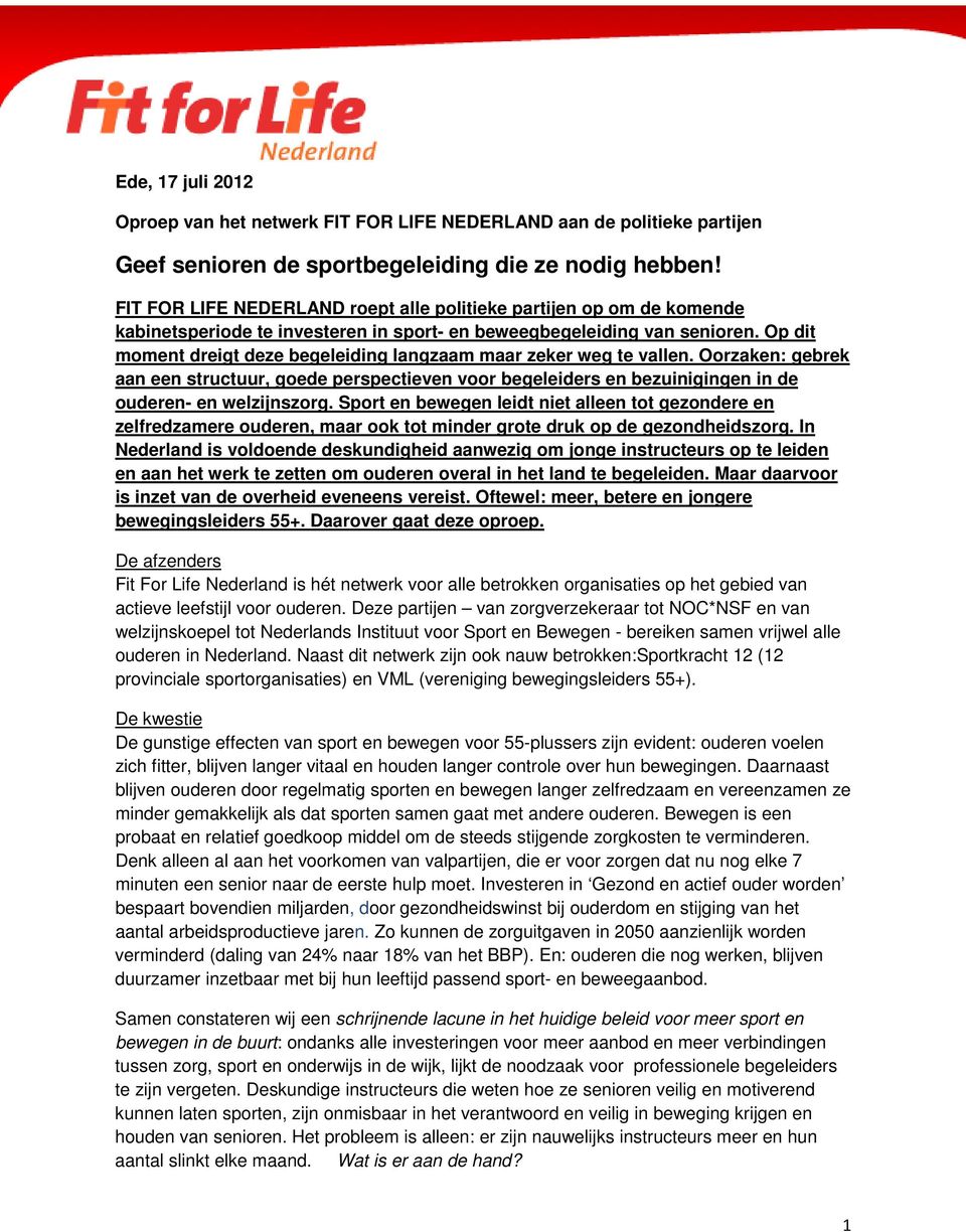 Op dit moment dreigt deze begeleiding langzaam maar zeker weg te vallen. Oorzaken: gebrek aan een structuur, goede perspectieven voor begeleiders en bezuinigingen in de ouderen- en welzijnszorg.