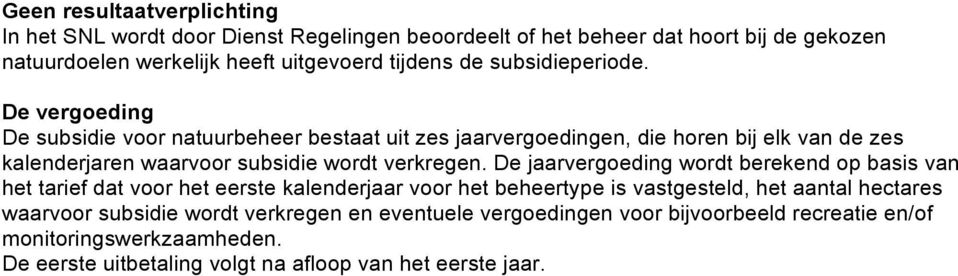 De vergoeding De subsidie voor natuurbeheer bestaat uit zes jaarvergoedingen, die horen bij elk van de zes kalenderjaren waarvoor subsidie wordt verkregen.