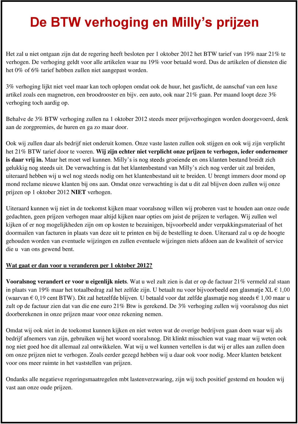 3% verhoging lijkt niet veel maar kan toch oplopen omdat ook de huur, het gas/licht, de aanschaf van een luxe artikel zoals een magnetron, een broodrooster en bijv. een auto, ook naar 21% gaan.