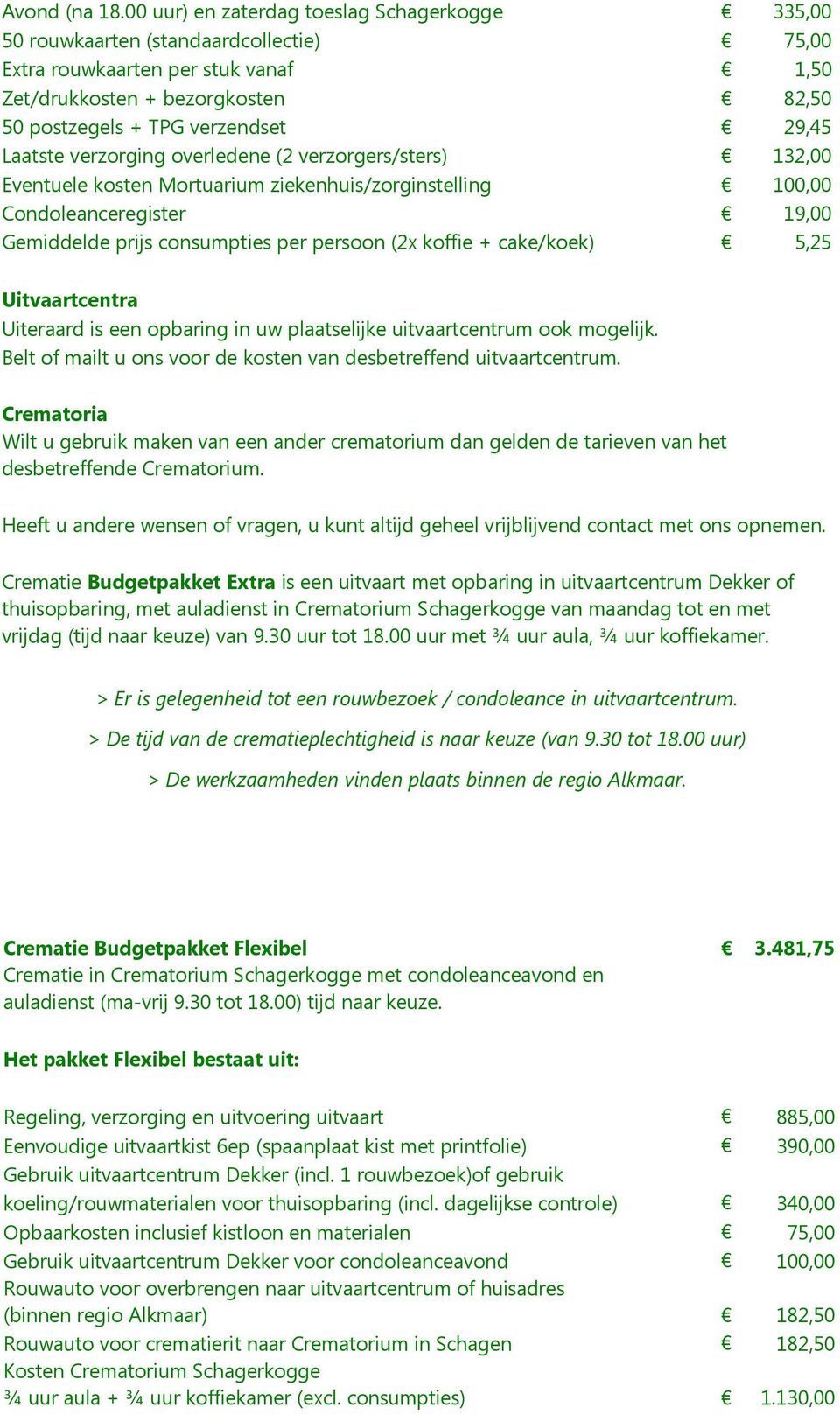 gebruik maken van een ander crematorium dan gelden de tarieven van het desbetreffende Crematorium.