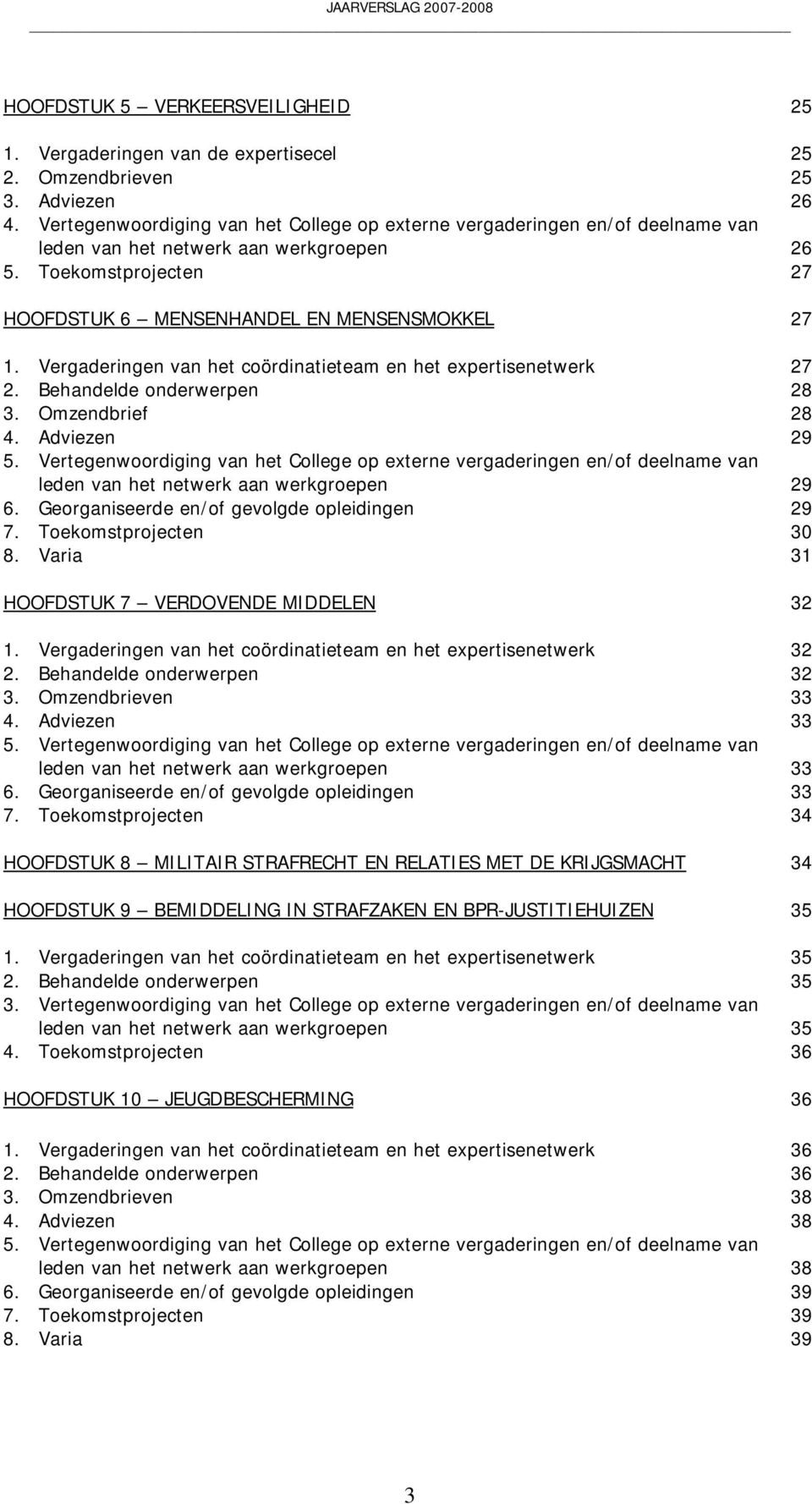 Vergaderingen van het coördinatieteam en het expertisenetwerk 27 2. Behandelde onderwerpen 28 3. Omzendbrief 28 4. Adviezen 29 5.