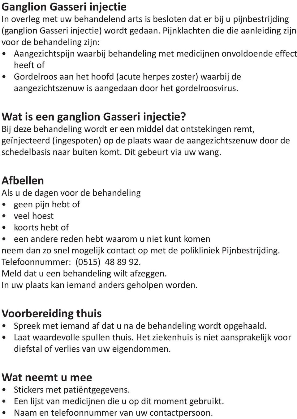 aangezichtszenuw is aangedaan door het gordelroosvirus. Wat is een ganglion Gasseri injectie?