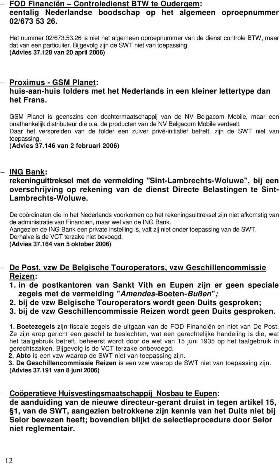 128 van 20 april 2006) Proximus - GSM Planet: huis-aan-huis folders met het Nederlands in een kleiner lettertype dan het Frans.