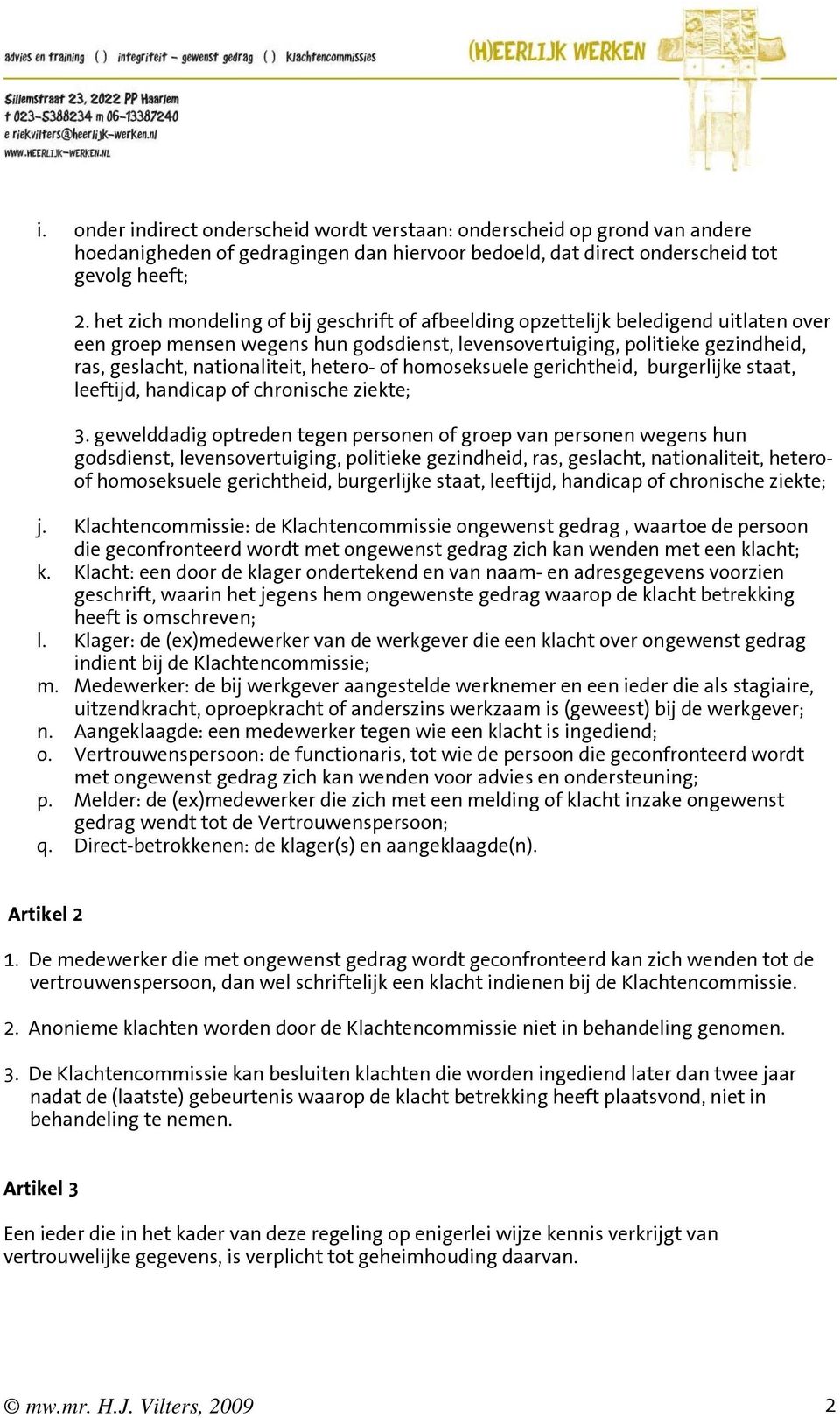 hetero- of homoseksuele gerichtheid, burgerlijke staat, leeftijd, handicap of chronische ziekte; 3.