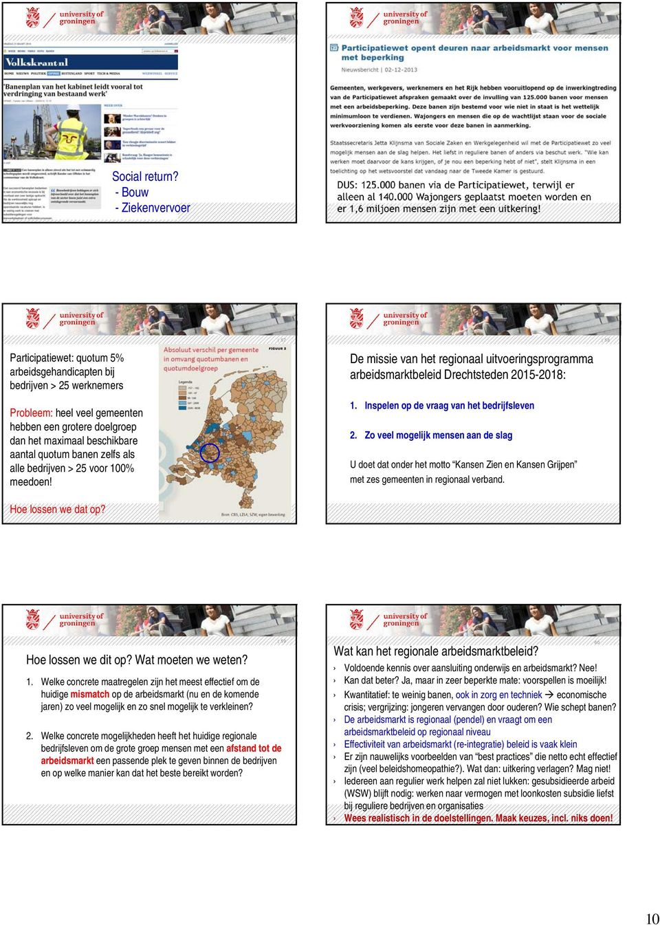 aantal quotum banen zelfs als alle bedrijven > 25 voor 100% meedoen! De missie van het regionaal uitvoeringsprogramma arbeidsmarktbeleid Drechtsteden 2015-2018: 1.