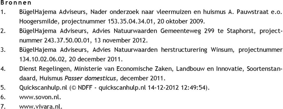 BügelHajema Adviseurs, Advies Natuurwaarden herstructurering Winsum, projectnummer 134.10.02.06.02, 20 december 2011. 4.