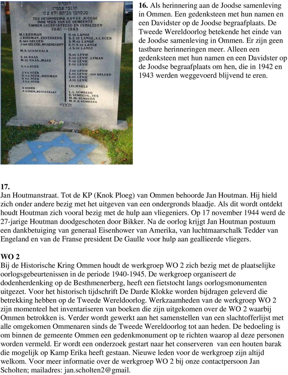 Alleen een gedenksteen met hun namen en een Davidster op de Joodse begraafplaats om hen, die in 1942 en 1943 werden weggevoerd blijvend te eren. 17. Jan Houtmanstraat.