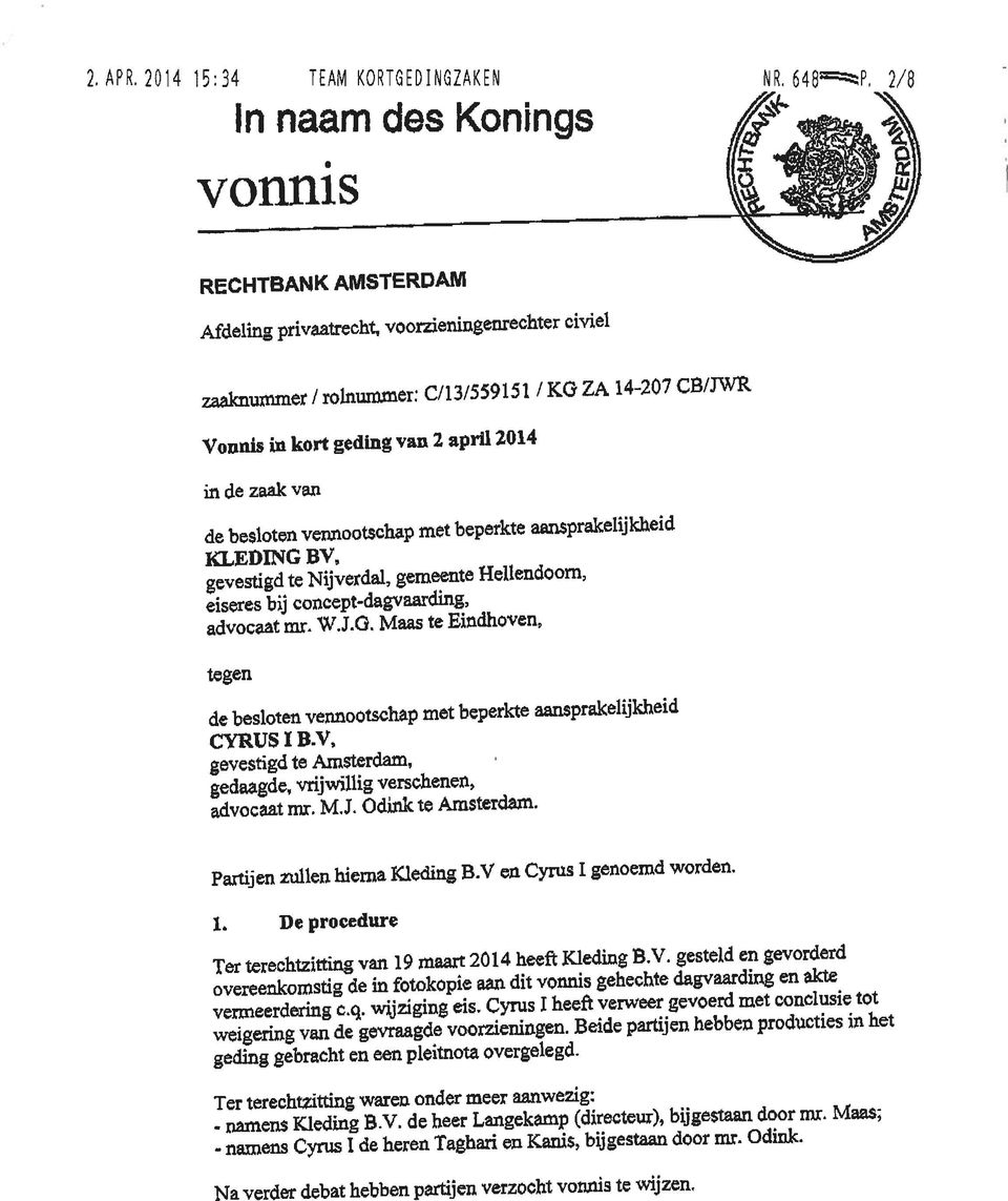 gesteld en gevorderd geding gebracht en een pleitnota overgelegd. Ter terechtzitting waren onder meer aanwezig: L De procedure gevestigd te Nijverdal.