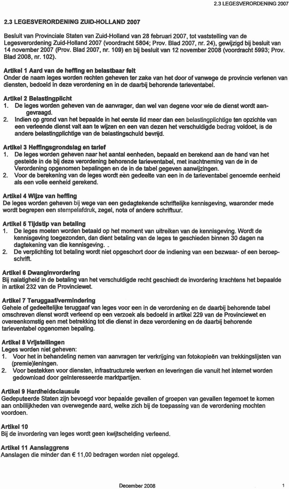 Blad 2007, nr. 24), gewijzigd bij besluit van 14 november 2007 (Prov. Blad 2007, nr. 109) en bij besluit van 12 november 2008 (voordracht 5993; Prov. Blad 2008, nr. 102).