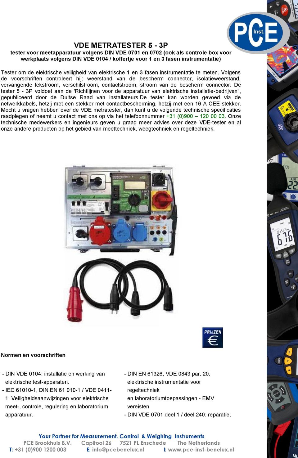 Volgens de voorschriften controleert hij: weerstand van de bescherm connector, isolatieweerstand, vervangende lekstroom, verschilstroom, contactstroom, stroom van de bescherm connector.