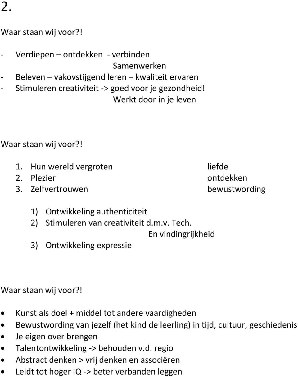 Zelfvertrouwen bewustwording 1) Ontwikkeling authenticiteit 2) Stimuleren van creativiteit d.m.v. Tech. En vindingrijkheid 3) Ontwikkeling expressie Waar staan wij voor?